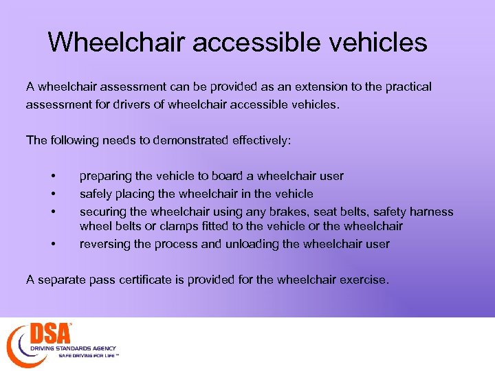 Wheelchair accessible vehicles A wheelchair assessment can be provided as an extension to the