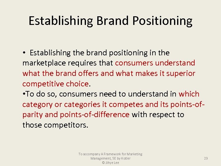 Establishing Brand Positioning • Establishing the brand positioning in the marketplace requires that consumers