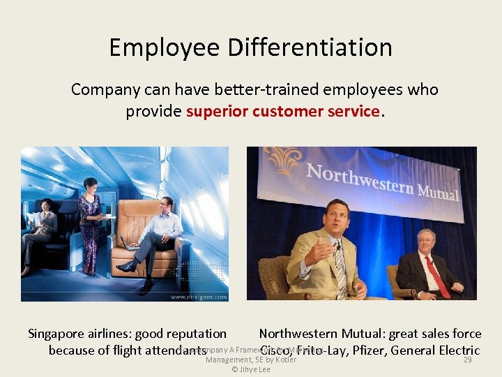 Employee Differentiation Company can have better-trained employees who provide superior customer service. Singapore airlines: