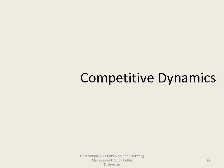 Competitive Dynamics To accompany A Framework for Marketing 33 Management, 5 E by Kotler