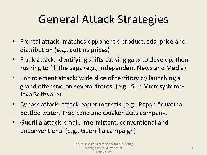 General Attack Strategies • Frontal attack: matches opponent’s product, ads, price and distribution (e.