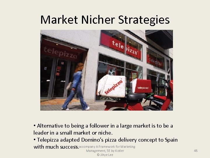 Market Nicher Strategies • Alternative to being a follower in a large market is