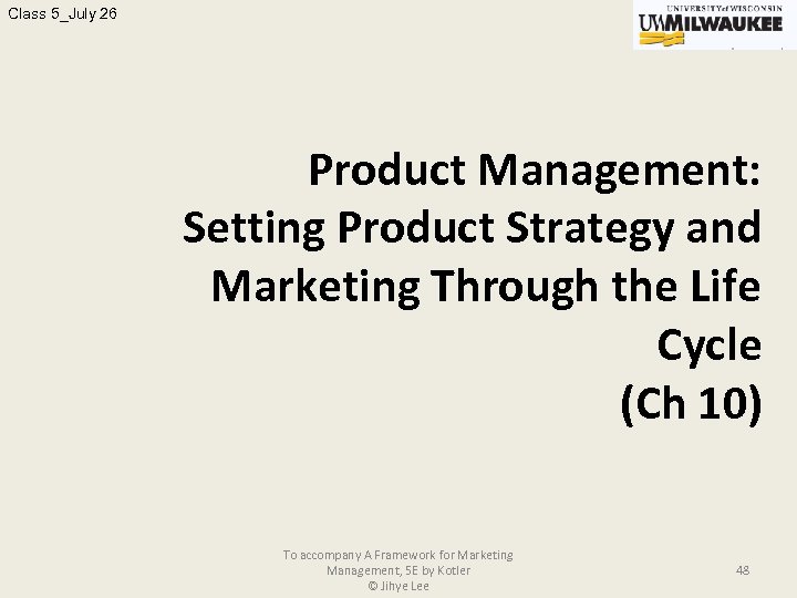 Class 5_July 26 Product Management: Setting Product Strategy and Marketing Through the Life Cycle