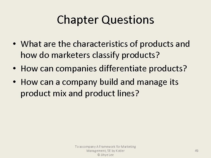 Chapter Questions • What are the characteristics of products and how do marketers classify