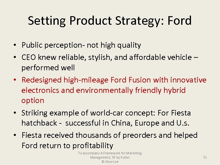 Setting Product Strategy: Ford • Public perception- not high quality • CEO knew reliable,