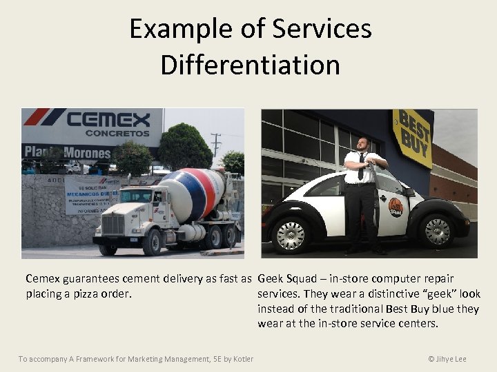 Example of Services Differentiation Cemex guarantees cement delivery as fast as Geek Squad –