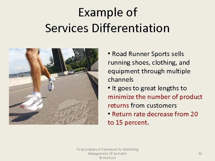 Example of Services Differentiation • Road Runner Sports sells running shoes, clothing, and equipment