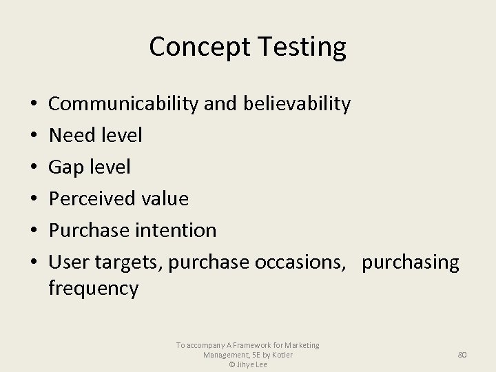 Concept Testing • • • Communicability and believability Need level Gap level Perceived value