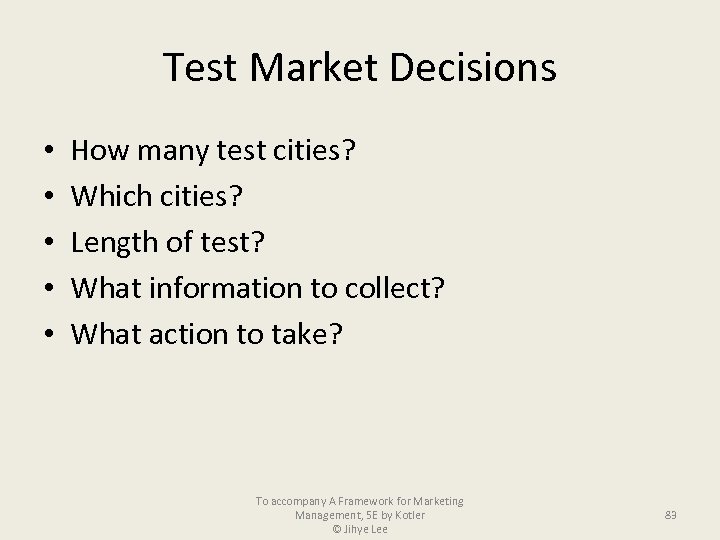 Test Market Decisions • • • How many test cities? Which cities? Length of