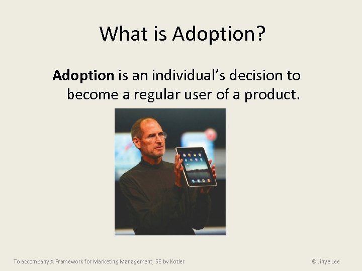 What is Adoption? Adoption is an individual’s decision to become a regular user of