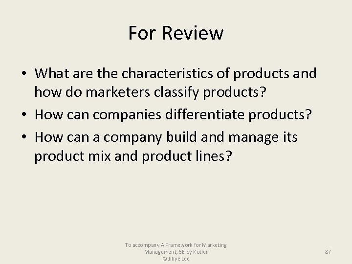 For Review • What are the characteristics of products and how do marketers classify