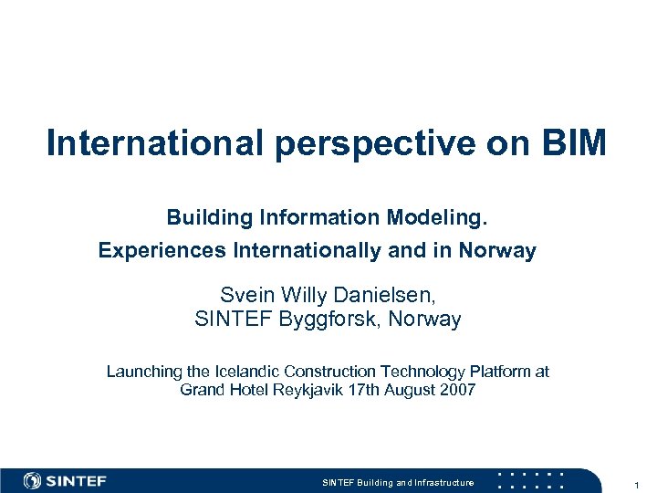 International perspective on BIM Building Information Modeling. Experiences Internationally and in Norway Svein Willy