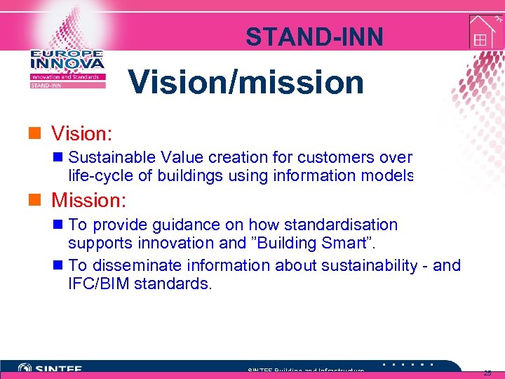 STAND-INN Vision/mission n Vision: n Sustainable Value creation for customers over the life-cycle of