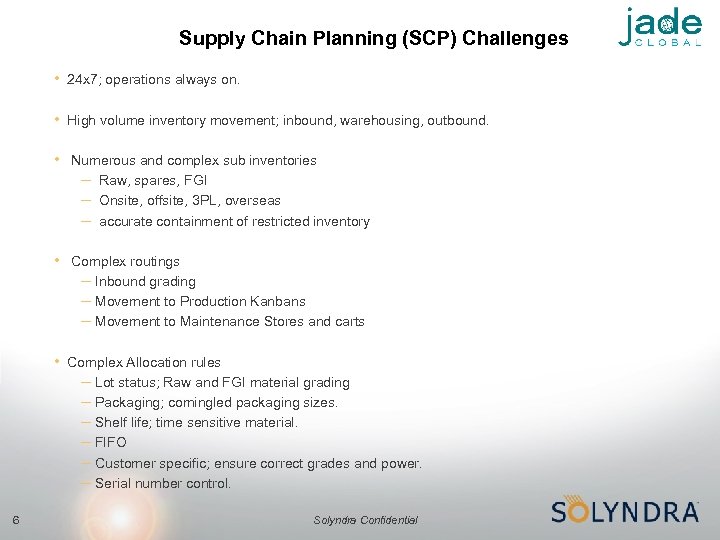 Supply Chain Planning (SCP) Challenges • 24 x 7; operations always on. • High
