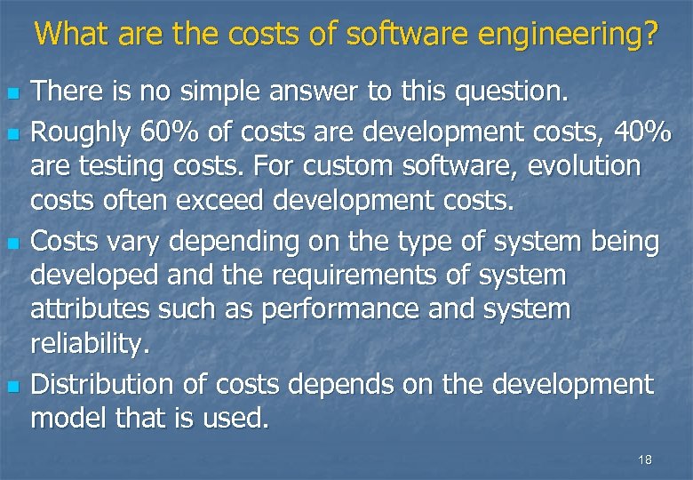 What are the costs of software engineering? n n There is no simple answer