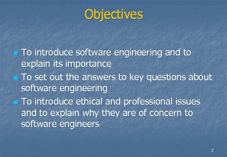 Objectives n n n To introduce software engineering and to explain its importance To