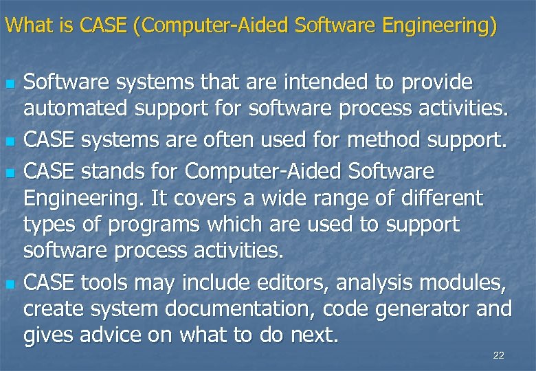 What is CASE (Computer-Aided Software Engineering) n n Software systems that are intended to