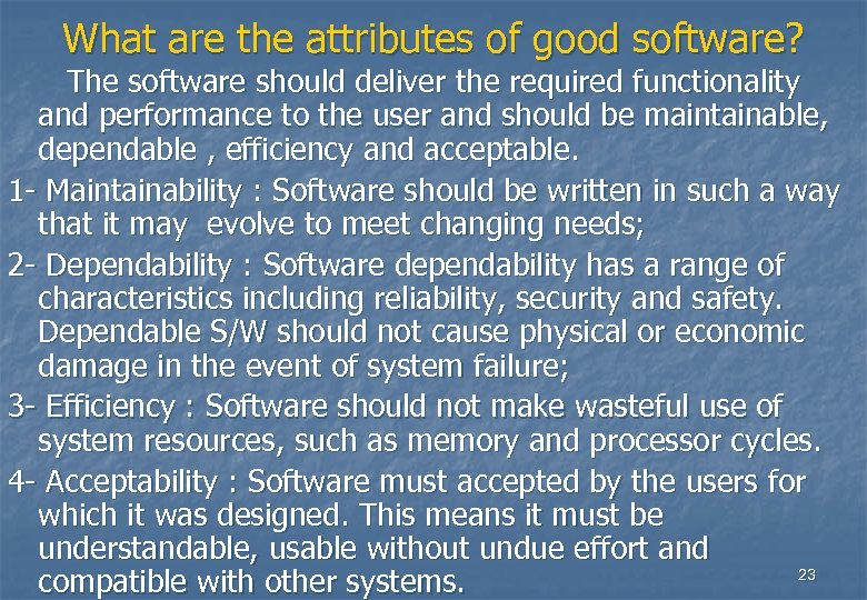 What are the attributes of good software? The software should deliver the required functionality