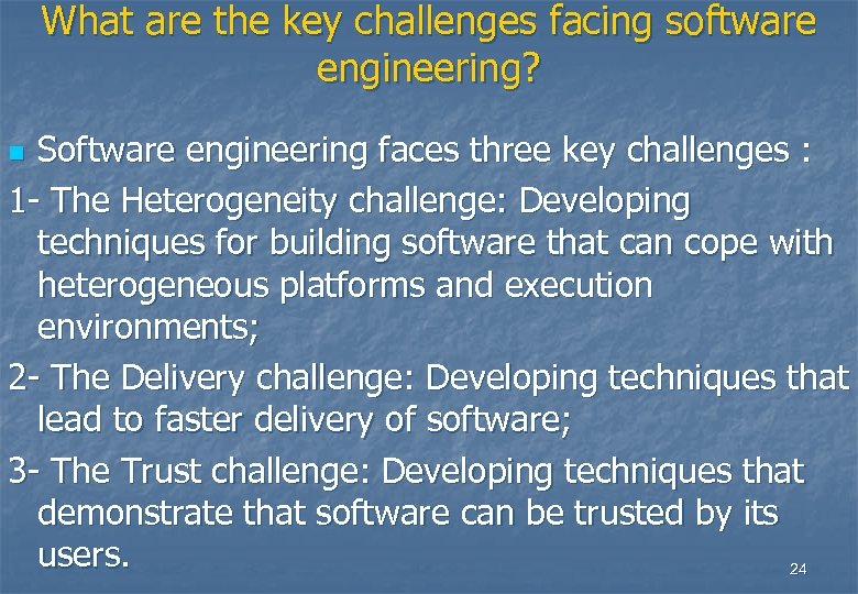 What are the key challenges facing software engineering? Software engineering faces three key challenges