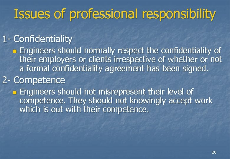 Issues of professional responsibility 1 - Confidentiality n Engineers should normally respect the confidentiality