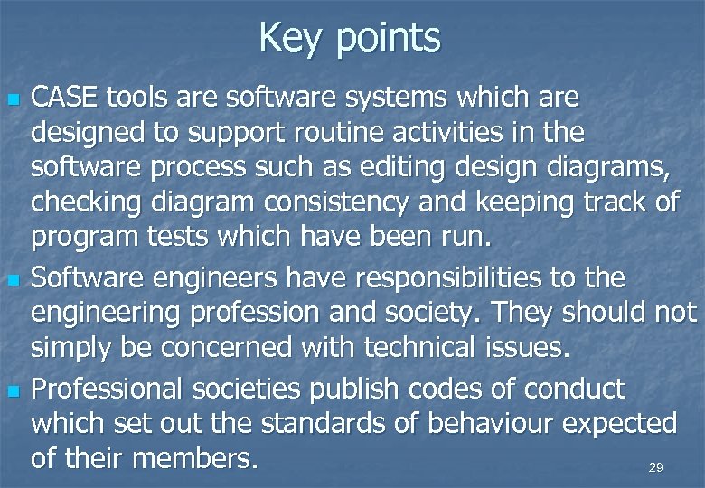 Key points n n n CASE tools are software systems which are designed to