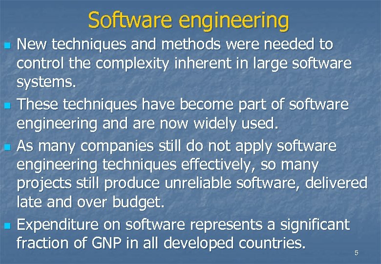 Software engineering n n New techniques and methods were needed to control the complexity