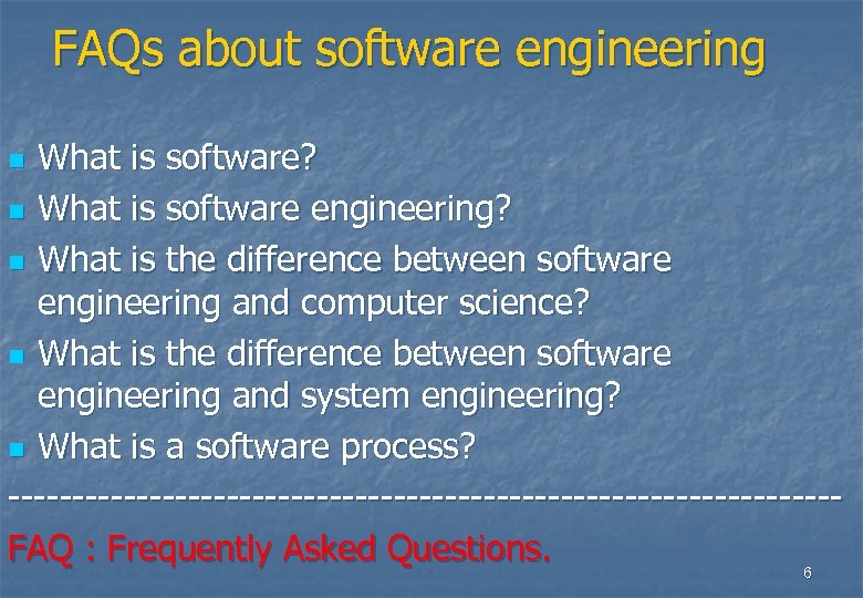 FAQs about software engineering What is software? n What is software engineering? n What