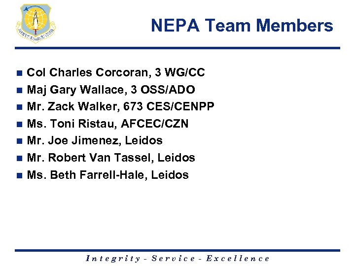 NEPA Team Members n n n n Col Charles Corcoran, 3 WG/CC Maj Gary