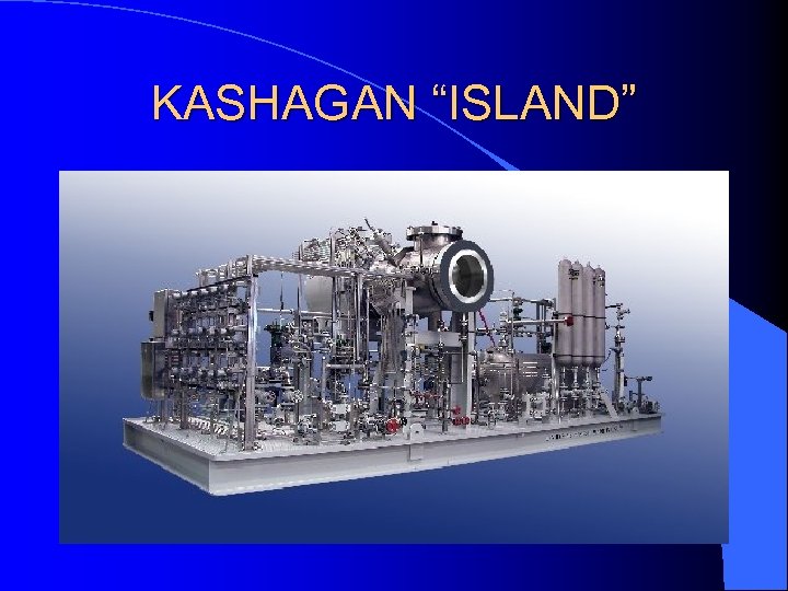 KASHAGAN “ISLAND” 