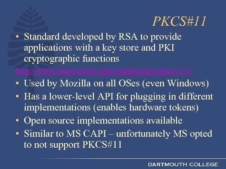 PKCS#11 • Standard developed by RSA to provide applications with a key store and