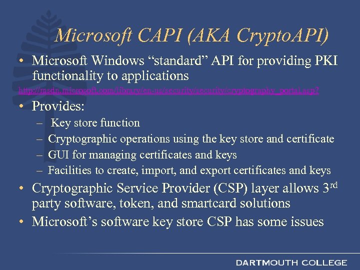 Microsoft CAPI (AKA Crypto. API) • Microsoft Windows “standard” API for providing PKI functionality