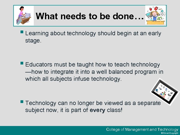 What needs to be done… § Learning about technology should begin at an early