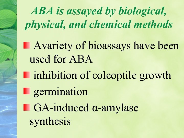 ABA is assayed by biological, physical, and chemical methods Avariety of bioassays have been