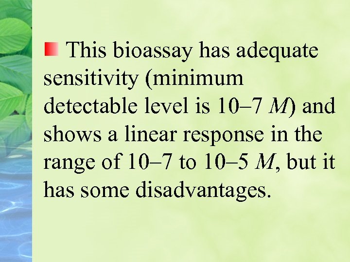 This bioassay has adequate sensitivity (minimum detectable level is 10– 7 M) and shows