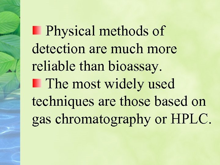 Physical methods of detection are much more reliable than bioassay. The most widely used