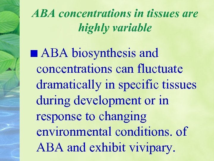 ABA concentrations in tissues are highly variable ABA biosynthesis and concentrations can fluctuate dramatically