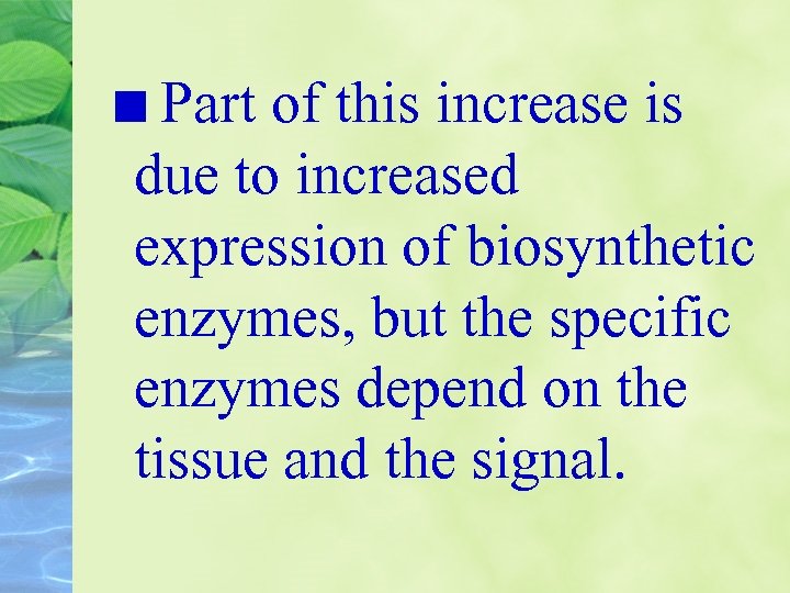 Part of this increase is due to increased expression of biosynthetic enzymes, but the