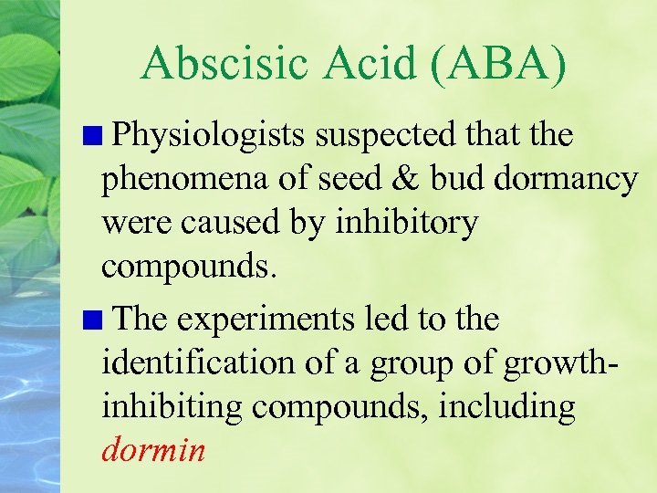 Abscisic Acid (ABA) Physiologists suspected that the phenomena of seed & bud dormancy were