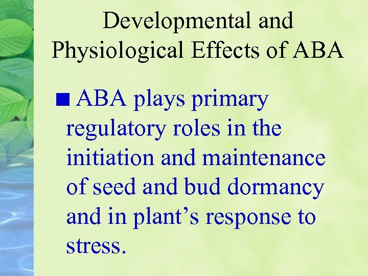 Developmental and Physiological Effects of ABA plays primary regulatory roles in the initiation and