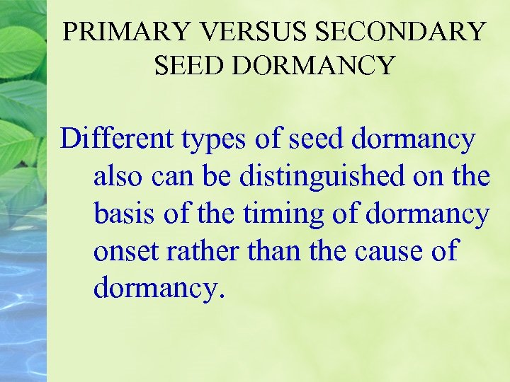 PRIMARY VERSUS SECONDARY SEED DORMANCY Different types of seed dormancy also can be distinguished