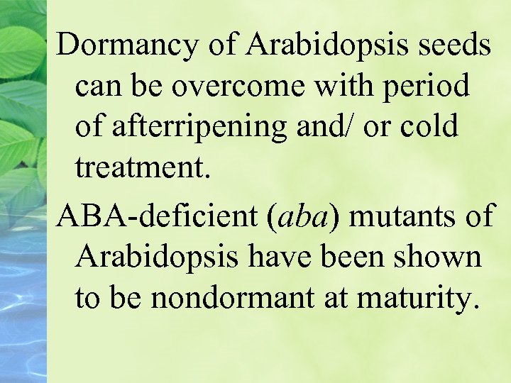 Dormancy of Arabidopsis seeds can be overcome with period of afterripening and/ or cold