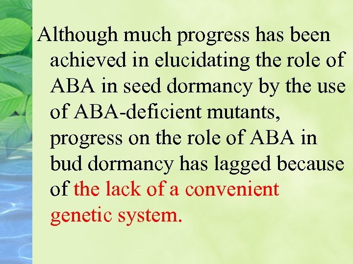 Although much progress has been achieved in elucidating the role of ABA in seed