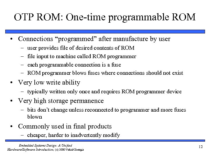 OTP ROM: One-time programmable ROM • Connections “programmed” after manufacture by user – –