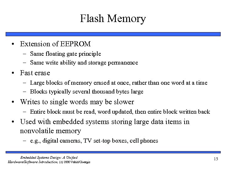 Flash Memory • Extension of EEPROM – Same floating gate principle – Same write