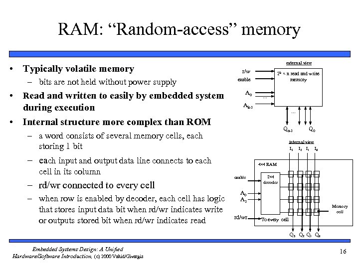 RAM: “Random-access” memory • Typically volatile memory – bits are not held without power