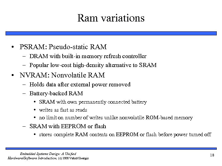 Ram variations • PSRAM: Pseudo-static RAM – DRAM with built-in memory refresh controller –