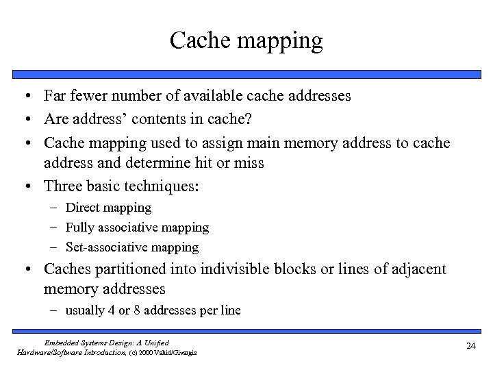 Cache mapping • Far fewer number of available cache addresses • Are address’ contents