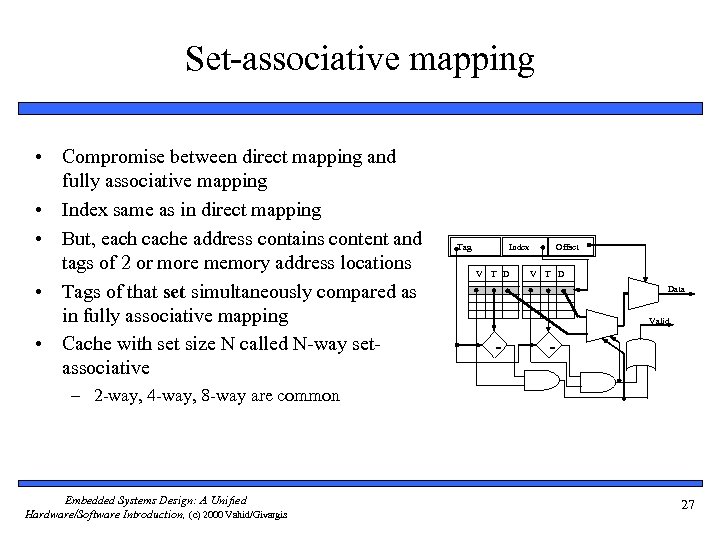 Set-associative mapping • Compromise between direct mapping and fully associative mapping • Index same