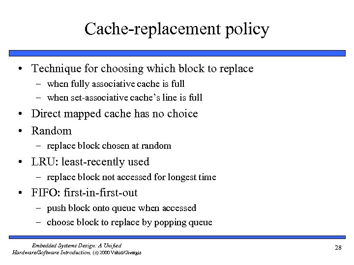 Cache-replacement policy • Technique for choosing which block to replace – when fully associative