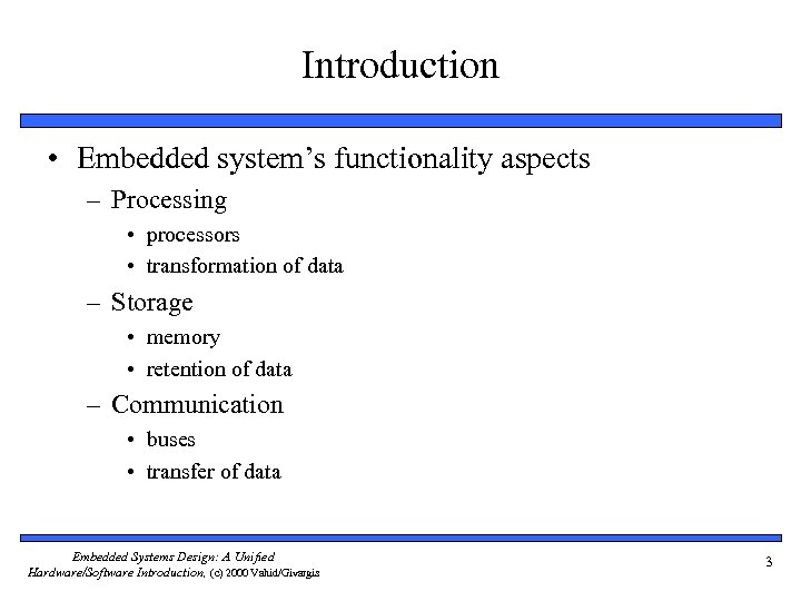 Introduction • Embedded system’s functionality aspects – Processing • processors • transformation of data